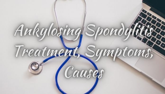 Ankylosing Spondylitis Treatment, Symptoms, Causes