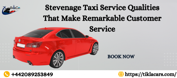 Stevenage Taxi Service Qualities That Make Remarkable Customer Service