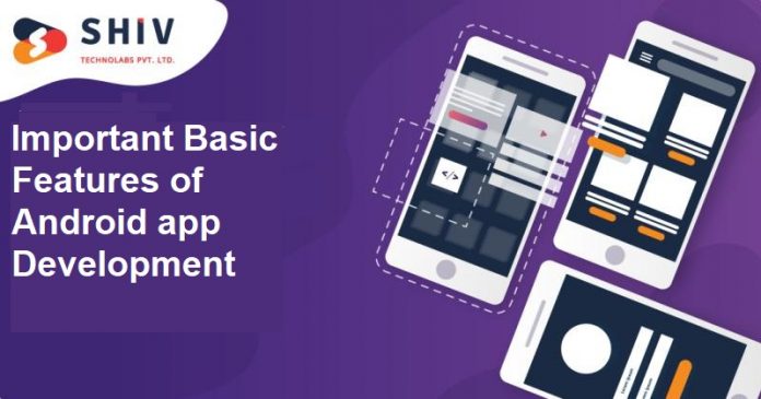Important Basic Features of Android app Development